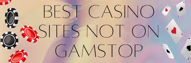 Discover Casino Sites Not on Gamstop Your Gateway to Unrestricted Gaming